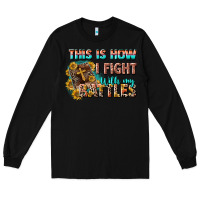 Black this is how i fight with my battles Long Sleeve Tee - CowGirlArtShop