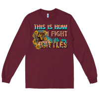 Burgundy this is how i fight with my battles Long Sleeve Tee - CowGirlArtShop
