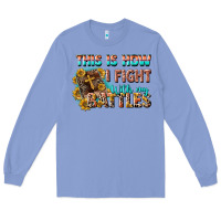 Colony Blue this is how i fight with my battles Long Sleeve Tee - CowGirlArtShop
