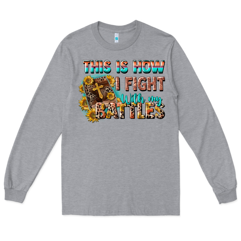 This Is How I Fight With My Battles Long Sleeve Tee by CowGirlArtShop | Teevron