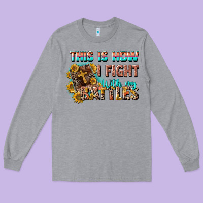 This Is How I Fight With My Battles Long Sleeve Tee Designed By Cowgirlartshop