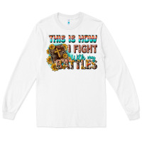 White this is how i fight with my battles Long Sleeve Tee - CowGirlArtShop