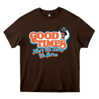 Chocolate Brown good times ain't we lucky we got'em Heavy Core Tee - tuanDangUi