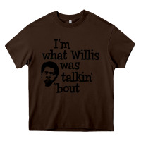 Chocolate Brown i'm what willis was talking about Heavy Core Tee - tuanDangUi