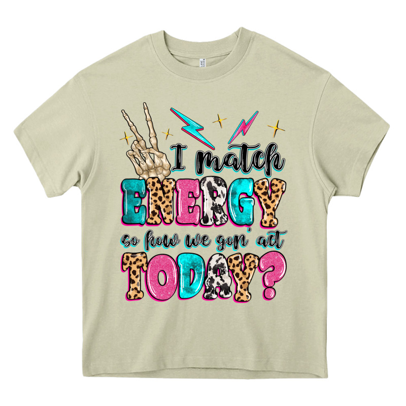 I Match Energy So How We Gon' Act Today Heavy Core Tee by MaliasSmallBusiness | Teevron