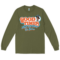 Army Green good times ain't we lucky we got'em Long Sleeve Tee - tuanDangUi