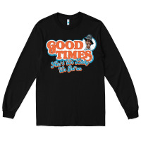 Black good times ain't we lucky we got'em Long Sleeve Tee - tuanDangUi