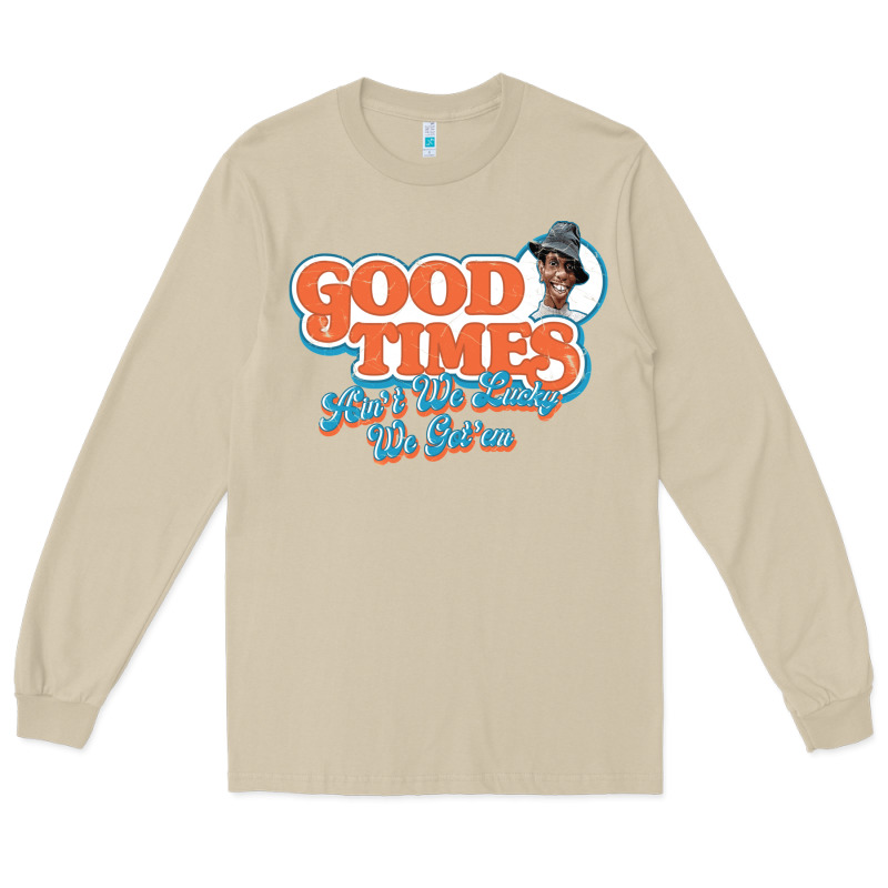 Good Times Ain't We Lucky We Got'em Long Sleeve Tee by tuanDangUi | Teevron