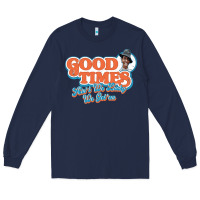 Navy good times ain't we lucky we got'em Long Sleeve Tee - tuanDangUi