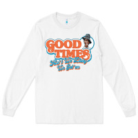White good times ain't we lucky we got'em Long Sleeve Tee - tuanDangUi