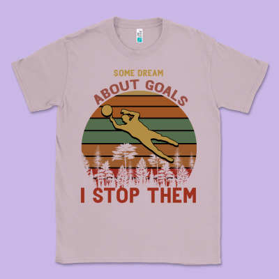 Some Dream About Goals I Stop Them Classic Tee Designed By Bettercallsaul