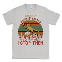 Moon Dust Some Dream About Goals I Stop Them Classic Tee - Bettercallsaul