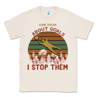 Natural Some Dream About Goals I Stop Them Classic Tee - Bettercallsaul