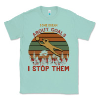 Seafoam Some Dream About Goals I Stop Them Classic Tee - Bettercallsaul