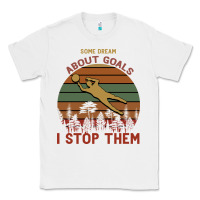 White Some Dream About Goals I Stop Them Classic Tee - Bettercallsaul