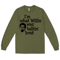 Army Green i'm what willis was talking about Long Sleeve Tee - tuanDangUi