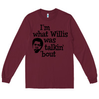 Burgundy i'm what willis was talking about Long Sleeve Tee - tuanDangUi