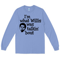 I'm What Willis Was Talking About Long Sleeve Tee | Teevron