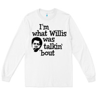White i'm what willis was talking about Long Sleeve Tee - tuanDangUi