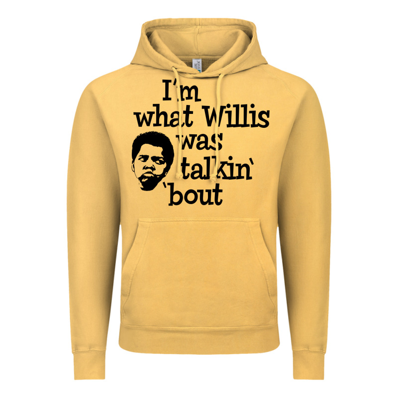 I'm What Willis Was Talking About Vintage Hoodie by tuanDangUi | Teevron
