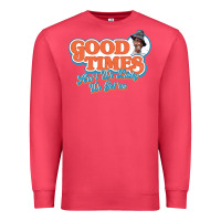 Good Times Ain't We Lucky We Got'em Premium Sweatshirt | Teevron