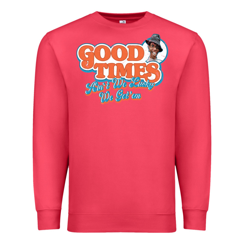 Good Times Ain't We Lucky We Got'em Premium Sweatshirt by tuanDangUi | Teevron