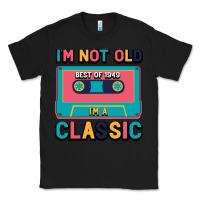 Black I'm Not Old Best Old Best Of 1949 I'M A Classic Classic Tee - Bettercallsaul