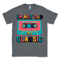 Charcoal Heather I'm Not Old Best Old Best Of 1949 I'M A Classic Classic Tee - Bettercallsaul