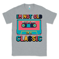 Heather Grey I'm Not Old Best Old Best Of 1949 I'M A Classic Classic Tee - Bettercallsaul