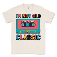 Natural I'm Not Old Best Old Best Of 1949 I'M A Classic Classic Tee - Bettercallsaul