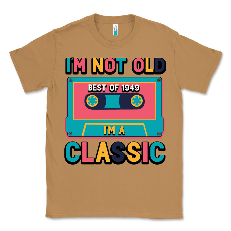 I'm Not Old Best Old Best Of 1949 I'm A Classic Classic Tee by Bettercallsaul | Teevron