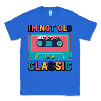True Royal I'm Not Old Best Old Best Of 1949 I'M A Classic Classic Tee - Bettercallsaul