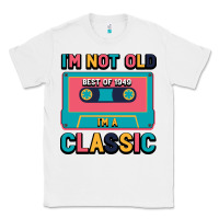 White I'm Not Old Best Old Best Of 1949 I'M A Classic Classic Tee - Bettercallsaul