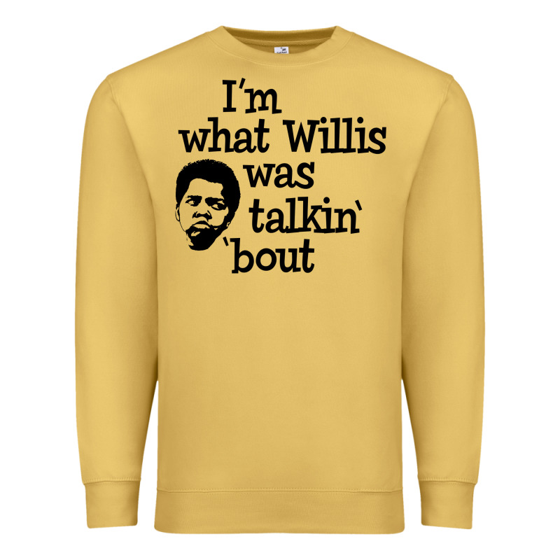 I'm What Willis Was Talking About Premium Sweatshirt by tuanDangUi | Teevron