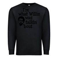 Black i'm what willis was talking about Premium Sweatshirt - tuanDangUi
