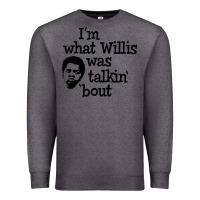 Charcoal Heather i'm what willis was talking about Premium Sweatshirt - tuanDangUi
