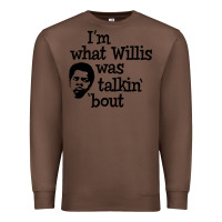 Chestnut i'm what willis was talking about Premium Sweatshirt - tuanDangUi