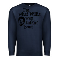 Navy i'm what willis was talking about Premium Sweatshirt - tuanDangUi
