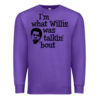 Purple i'm what willis was talking about Premium Sweatshirt - tuanDangUi