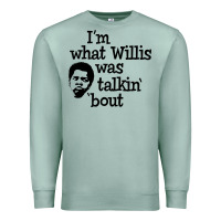 Seafoam i'm what willis was talking about Premium Sweatshirt - tuanDangUi