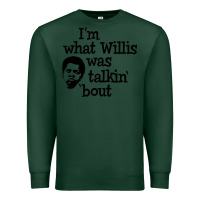 Sports Green i'm what willis was talking about Premium Sweatshirt - tuanDangUi