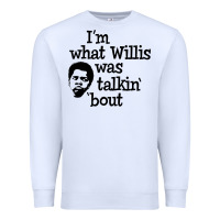 White i'm what willis was talking about Premium Sweatshirt - tuanDangUi