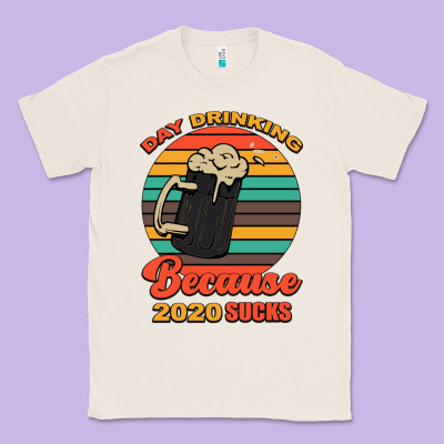 Day Drinking Because 2020 Sucks Classic Tee Designed By Bettercallsaul