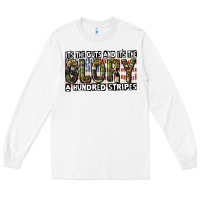 White its the guts and its the glory a hundred stripes Long Sleeve Tee - CowGirlArtShop