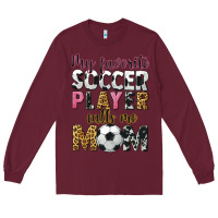 Burgundy my favorite soccer player calls me mom Long Sleeve Tee - CowGirlArtShop