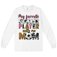 White my favorite soccer player calls me mom Long Sleeve Tee - CowGirlArtShop