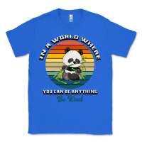 True Royal In a world where you can be anything be kind Classic Tee - Bettercallsaul