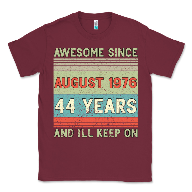 Awesome Since August 1976 44 Years And I Ll Keep On Classic Tee by Bettercallsaul | Teevron