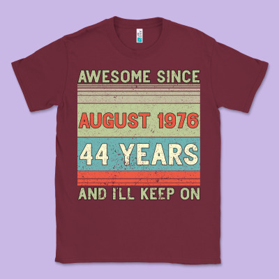 Awesome Since August 1976 44 Years And I Ll Keep On Classic Tee Designed By Bettercallsaul