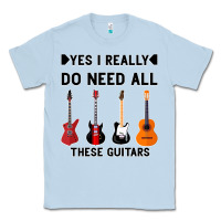 Dusty Blue Yes I Really Do Need All These Guitars Classic Tee - Bettercallsaul